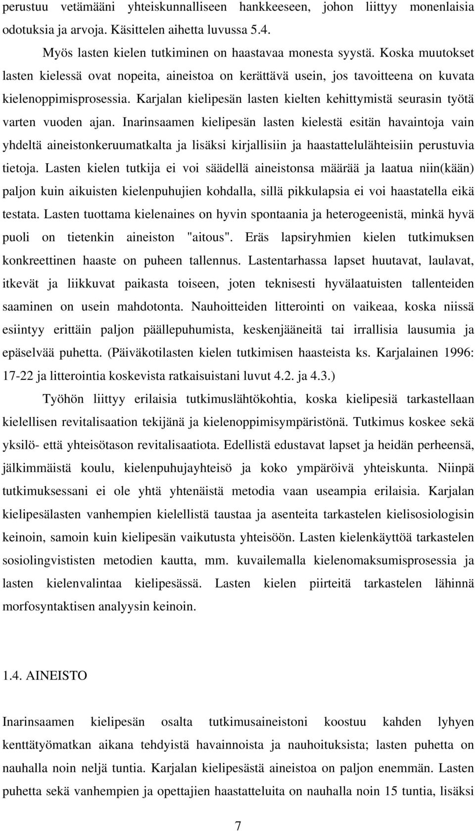 Karjalan kielipesän lasten kielten kehittymistä seurasin työtä varten vuoden ajan.