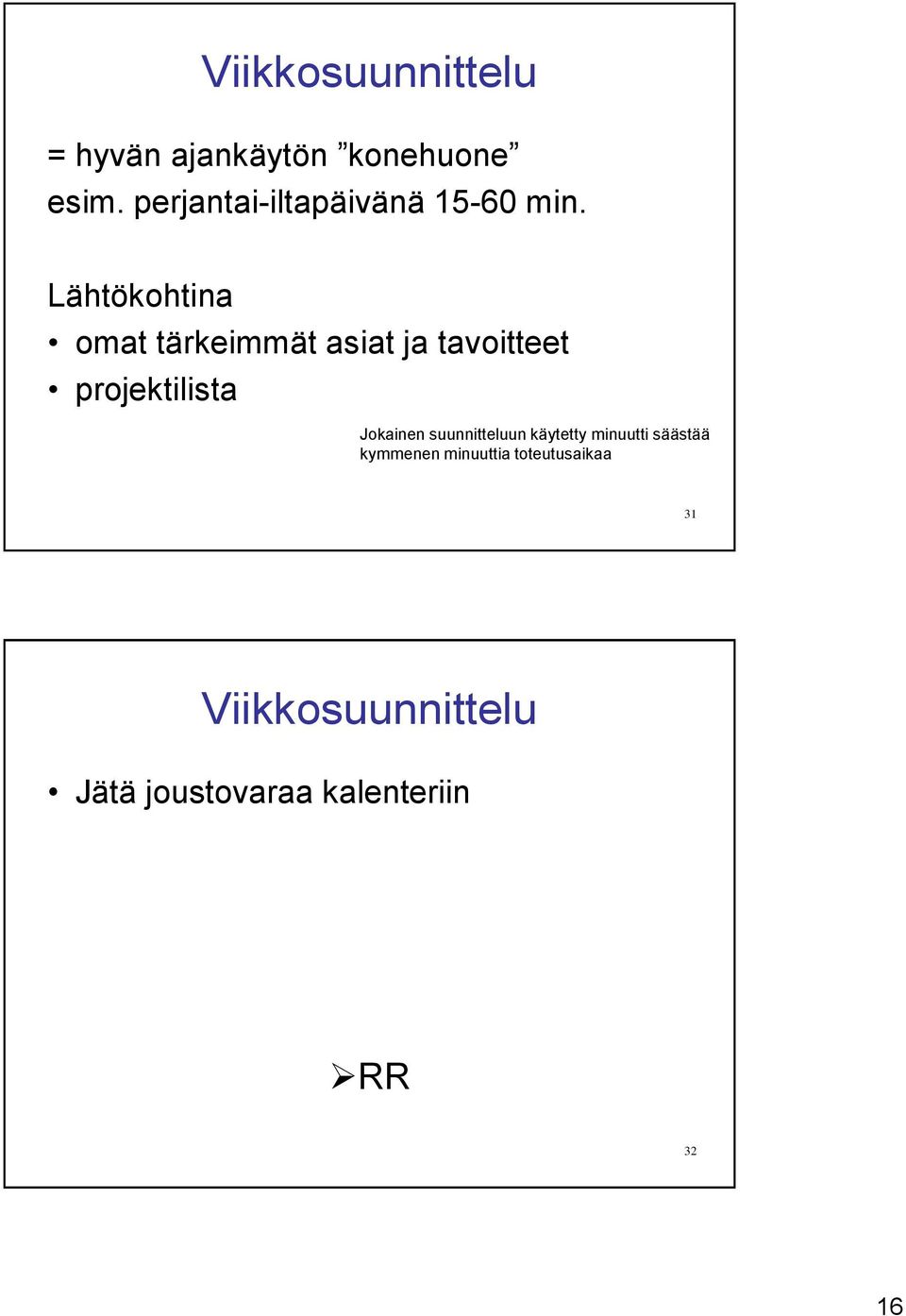 Lähtökohtina omat tärkeimmät asiat ja tavoitteet projektilista Jokainen