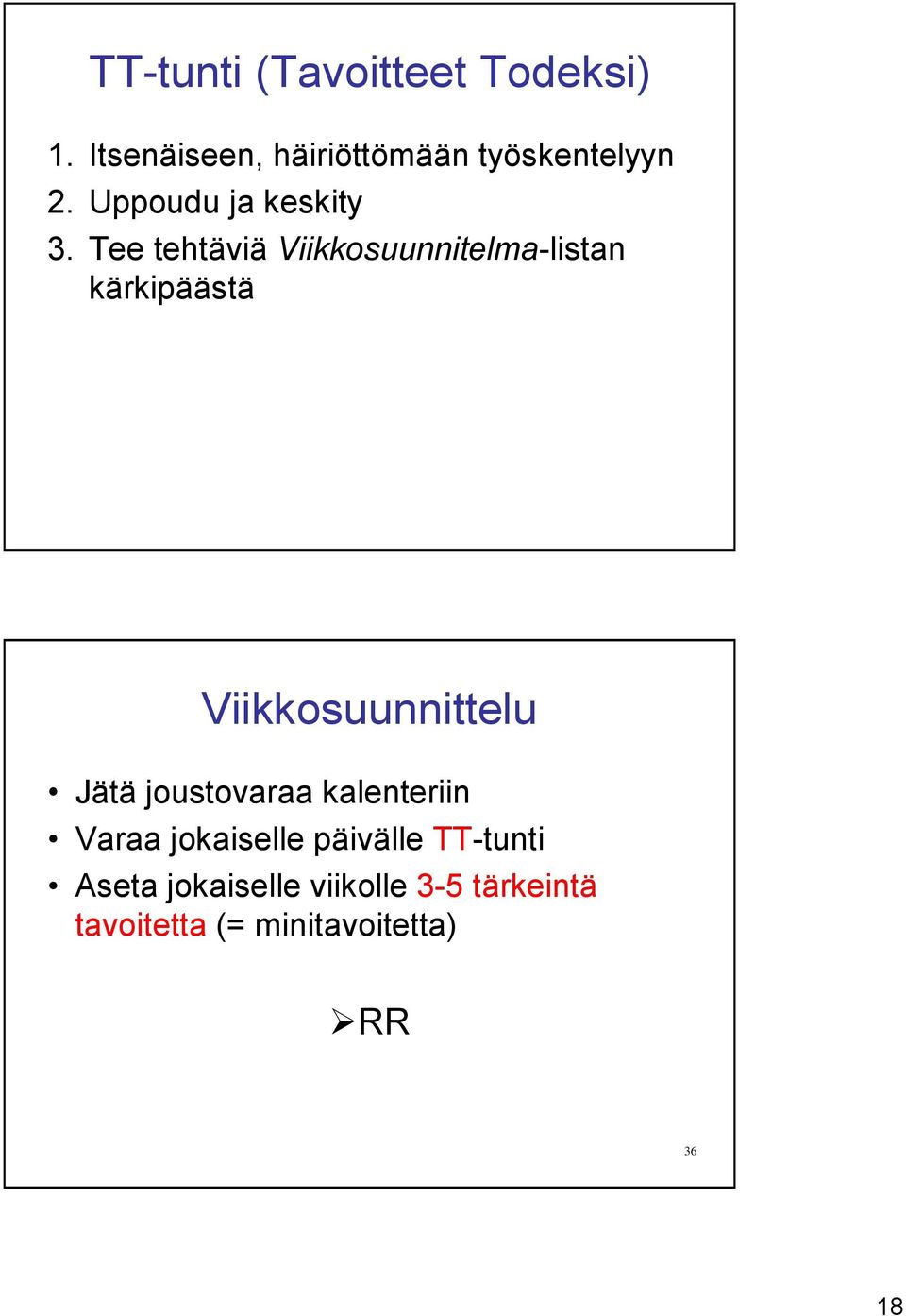 Tee tehtäviä Viikkosuunnitelma-listan kärkipäästä Viikkosuunnittelu Jätä