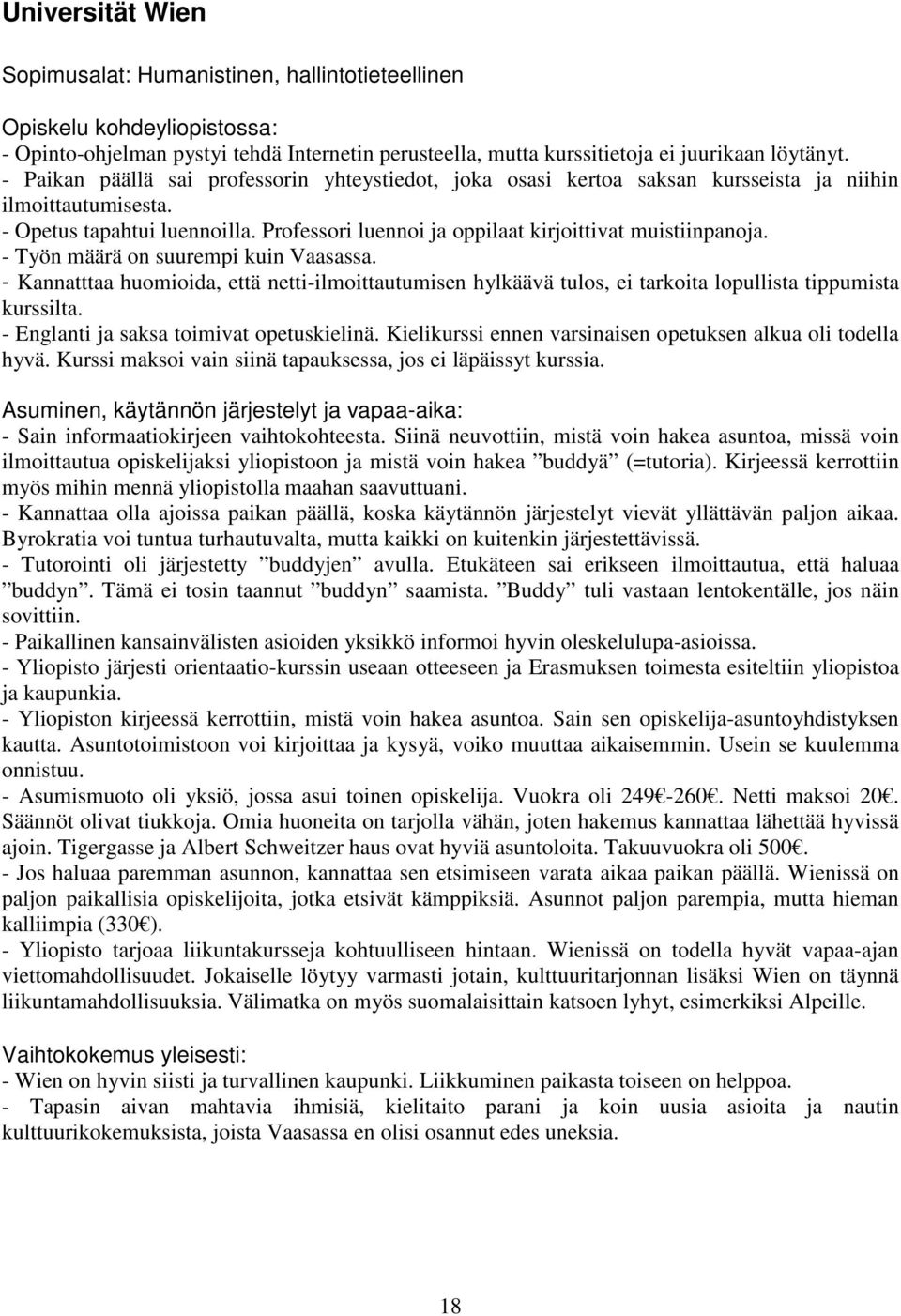 Professori luennoi ja oppilaat kirjoittivat muistiinpanoja. - Työn määrä on suurempi kuin Vaasassa.