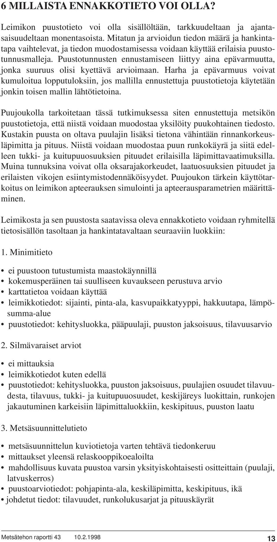 Puustotunnusten ennustamiseen liittyy aina epävarmuutta, jonka suuruus olisi kyettävä arvioimaan.