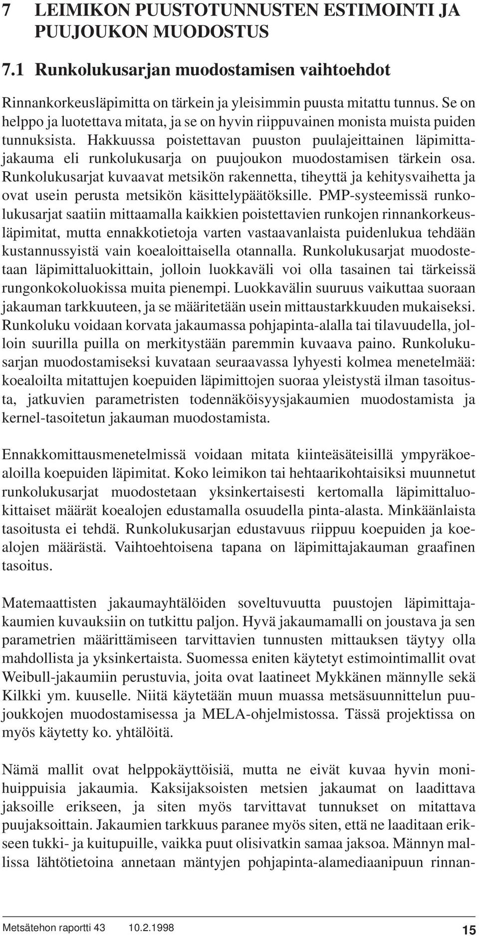 Hakkuussa poistettavan puuston puulajeittainen läpimittajakauma eli runkolukusarja on puujoukon muodostamisen tärkein osa.