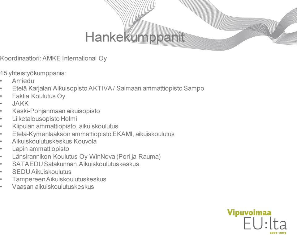 aikuiskoulutus Etelä-Kymenlaakson ammattiopisto EKAMI, aikuiskoulutus Aikuiskoulutuskeskus Kouvola Lapin ammattiopisto Länsirannikon