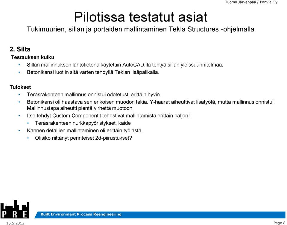 Tulokset Teräsrakenteen mallinnus onnistui odotetusti erittäin hyvin. Betonikansi oli haastava sen erikoisen muodon takia. Y-haarat aiheuttivat lisätyötä, mutta mallinnus onnistui.
