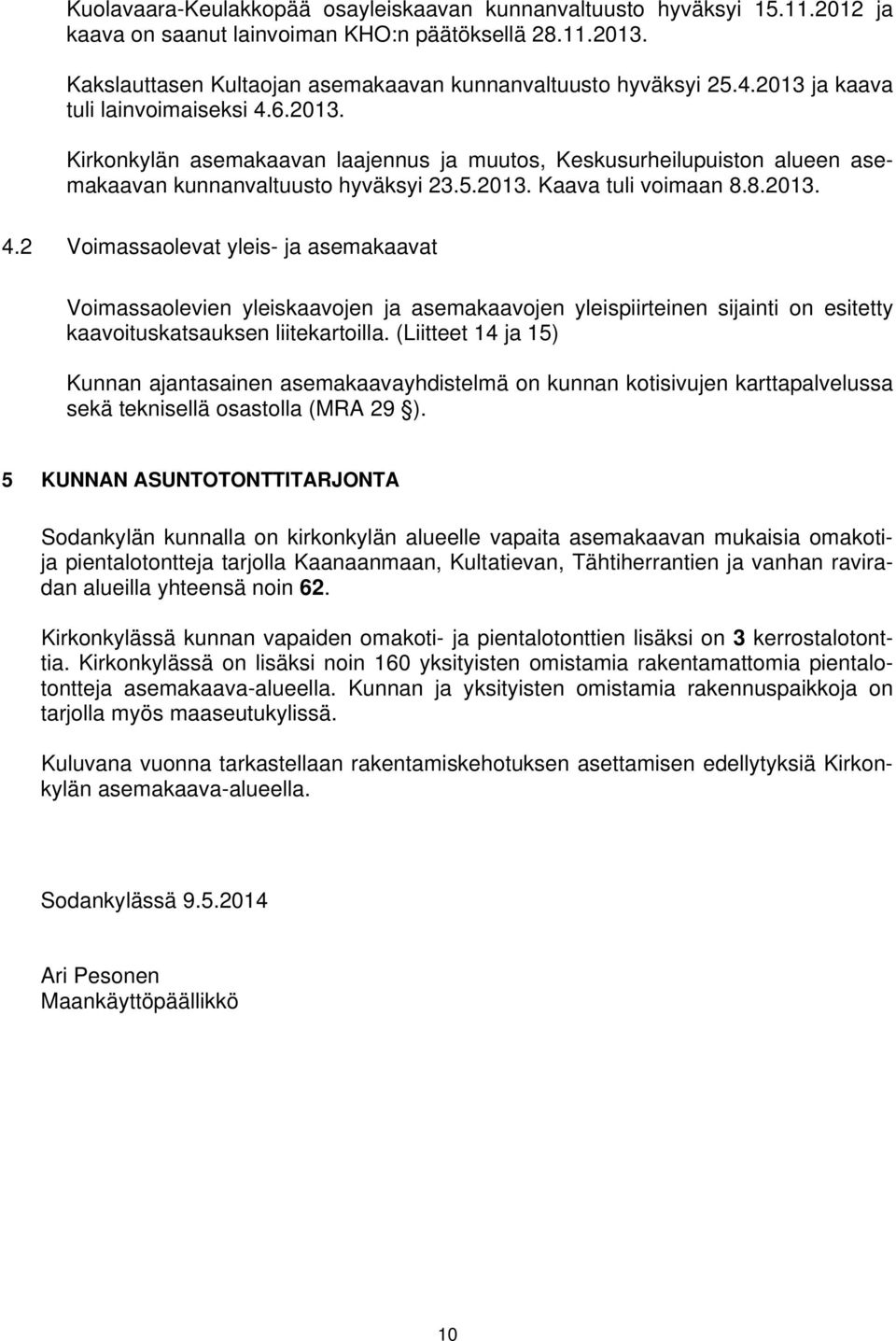 (Liitteet 14 ja 15 Kunnan ajantasainen asemakaavayhdistelmä on kunnan kotisivujen karttapalvelussa sekä teknisellä osastolla (MRA 29.