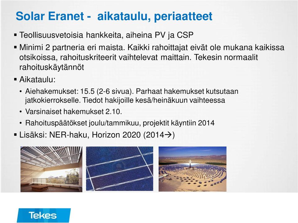 Tekesin normaalit rahoituskäytännöt Aikataulu: Aiehakemukset: 15.5 (2-6 sivua). Parhaat hakemukset kutsutaan jatkokierrokselle.