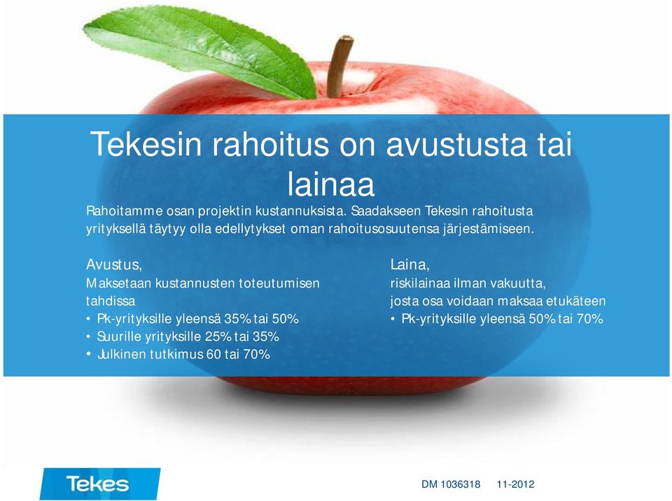 Avustus, Maksetaan kustannusten toteutumisen tahdissa Pk-yrityksille yleensä 35% tai 50% Suurille yrityksille 25%