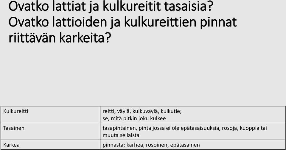 Kulkureitti Tasainen Karkea reitti, väylä, kulkuväylä, kulkutie; se, mitä pitkin