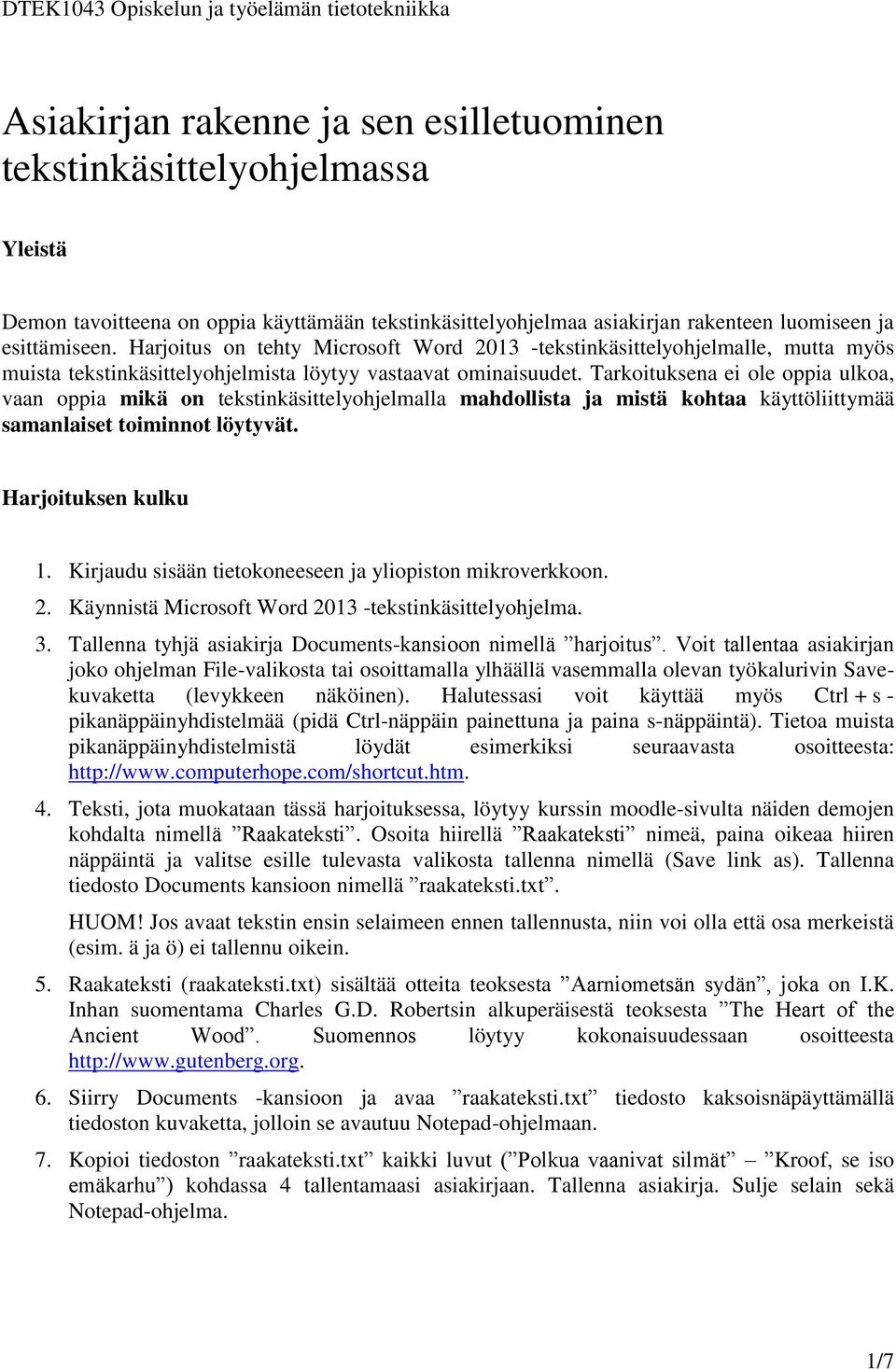 Tarkoituksena ei ole oppia ulkoa, vaan oppia mikä on tekstinkäsittelyohjelmalla mahdollista ja mistä kohtaa käyttöliittymää samanlaiset toiminnot löytyvät. Harjoituksen kulku 1.