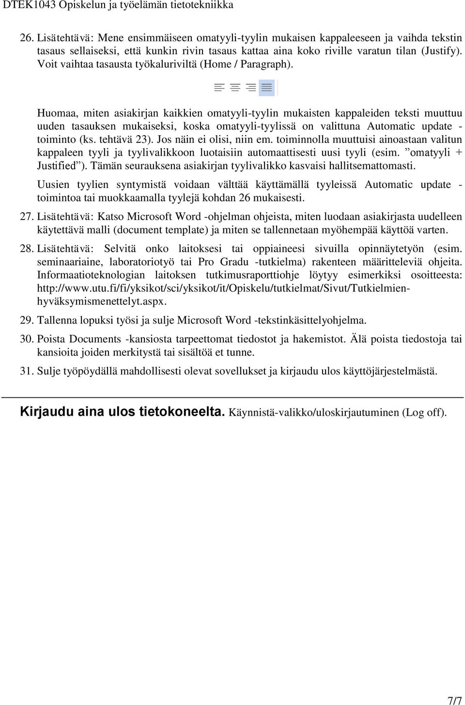 Huomaa, miten asiakirjan kaikkien omatyyli-tyylin mukaisten kappaleiden teksti muuttuu uuden tasauksen mukaiseksi, koska omatyyli-tyylissä on valittuna Automatic update - toiminto (ks. tehtävä 23).