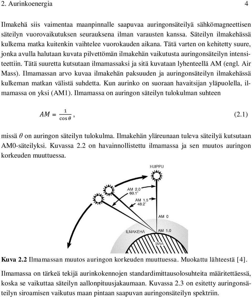 Tätä varten on kehitetty suure, jonka avulla halutaan kuvata pilvettömän ilmakehän vaikutusta auringonsäteilyn intensiteettiin.