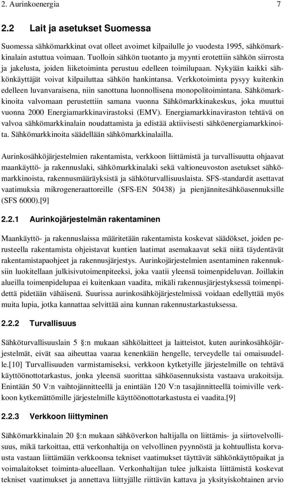 Verkkotoiminta pysyy kuitenkin edelleen luvanvaraisena, niin sanottuna luonnollisena monopolitoimintana.