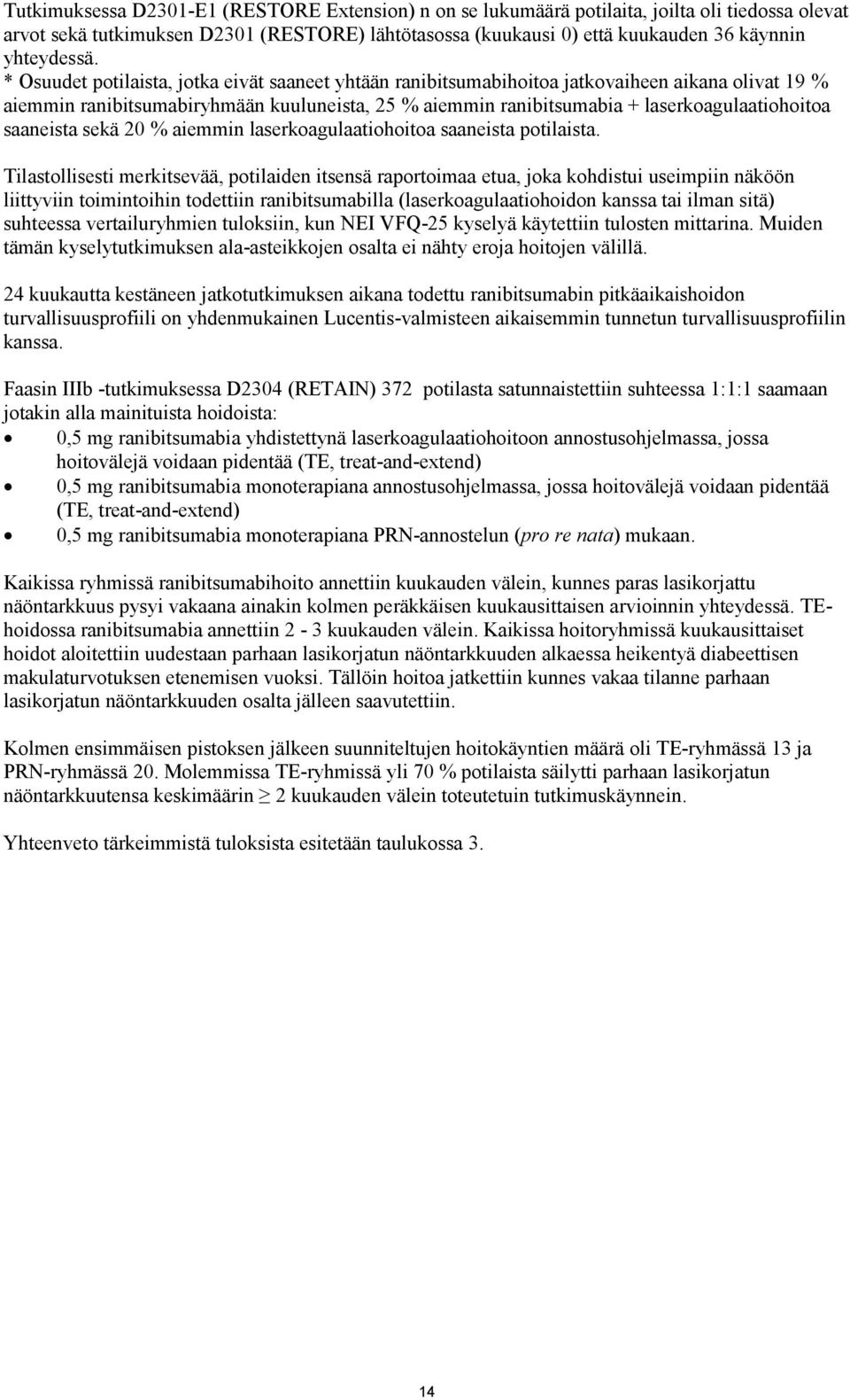 * Osuudet potilaista, jotka eivät saaneet yhtään ranibitsumabihoitoa jatkovaiheen aikana olivat 19 % aiemmin ranibitsumabiryhmään kuuluneista, 25 % aiemmin ranibitsumabia + laserkoagulaatiohoitoa