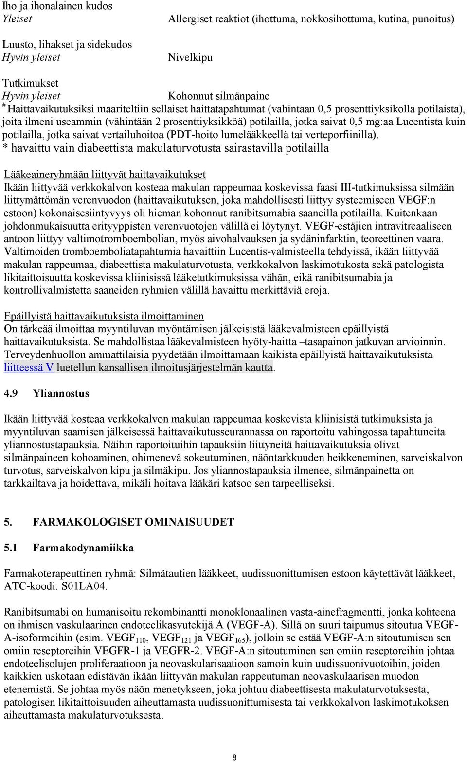 Lucentista kuin potilailla, jotka saivat vertailuhoitoa (PDT-hoito lumelääkkeellä tai verteporfiinilla).