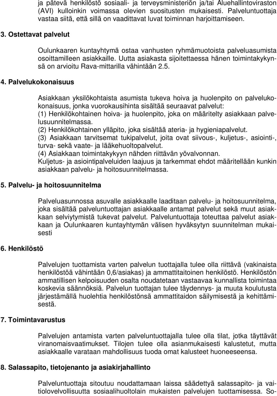 Uutta asiakasta sijoitettaessa hänen toimintakykynsä on arvioitu Rava-mittarilla vähintään 2.5. 4.