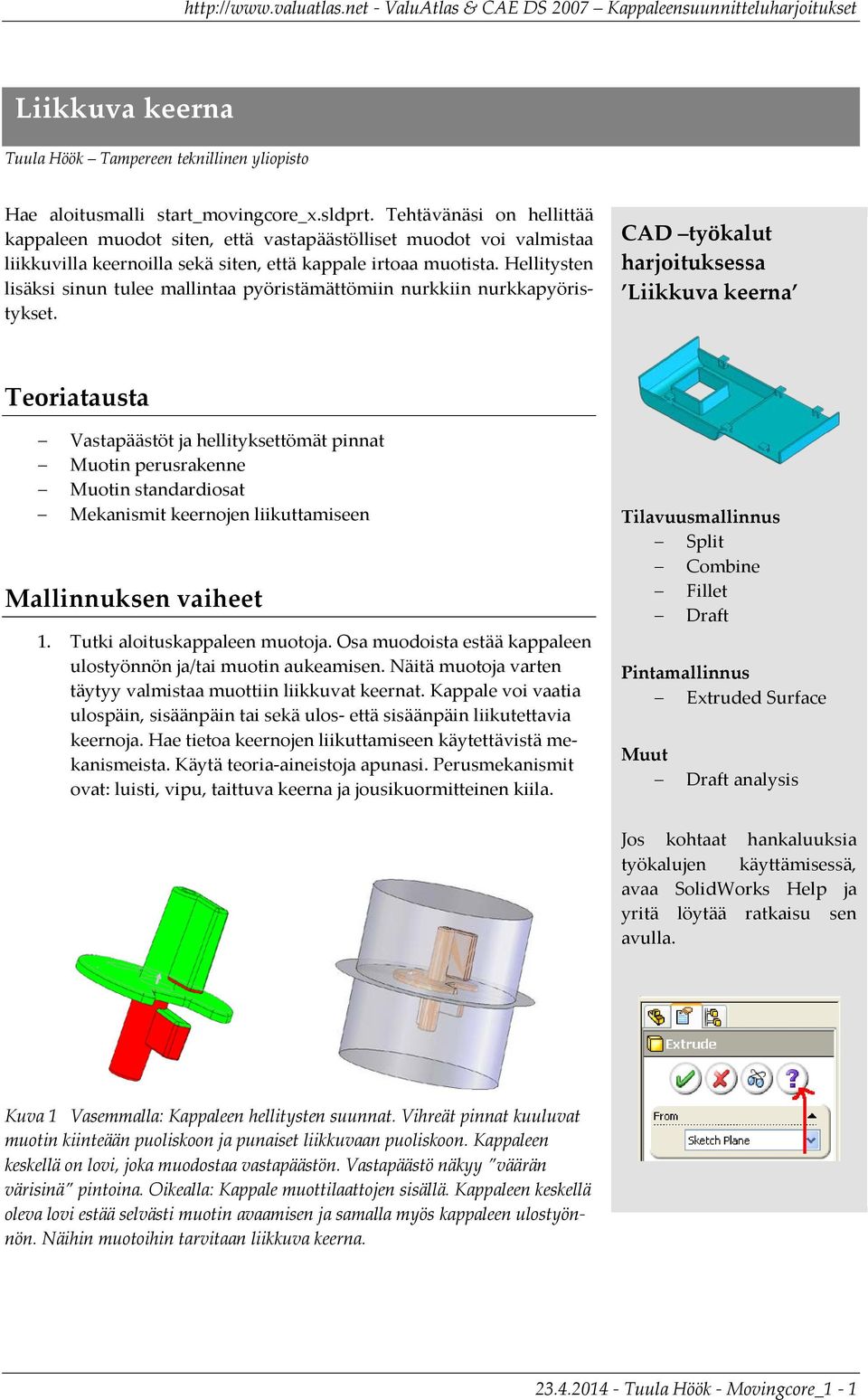 Hellitysten lisäksi sinun tulee mallintaa pyöristämättömiin nurkkiin nurkkapyöristykset.