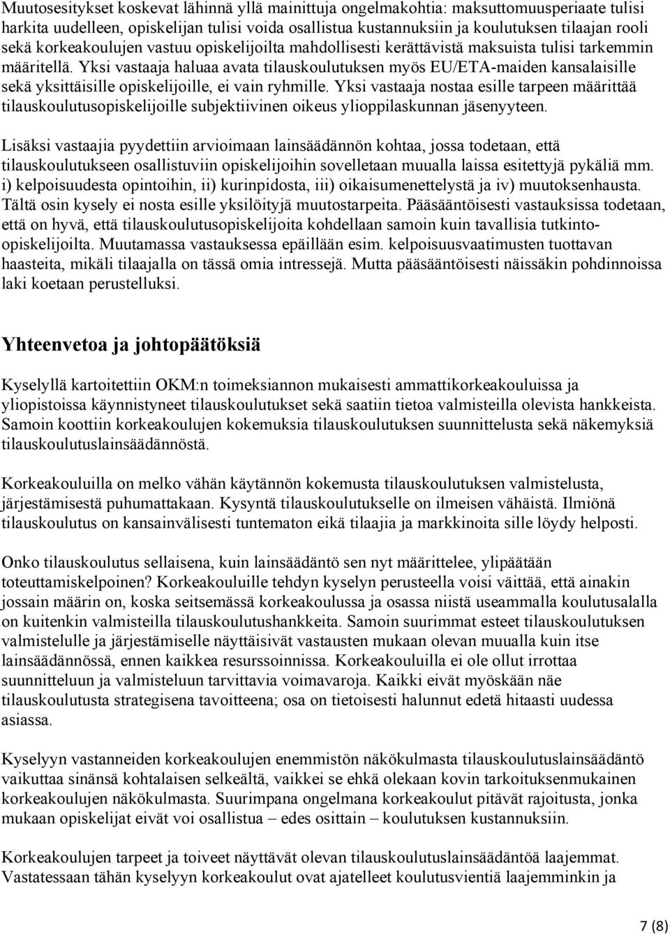 Yksi vastaaja haluaa avata tilauskoulutuksen myös EU/ETA-maiden kansalaisille sekä yksittäisille opiskelijoille, ei vain ryhmille.