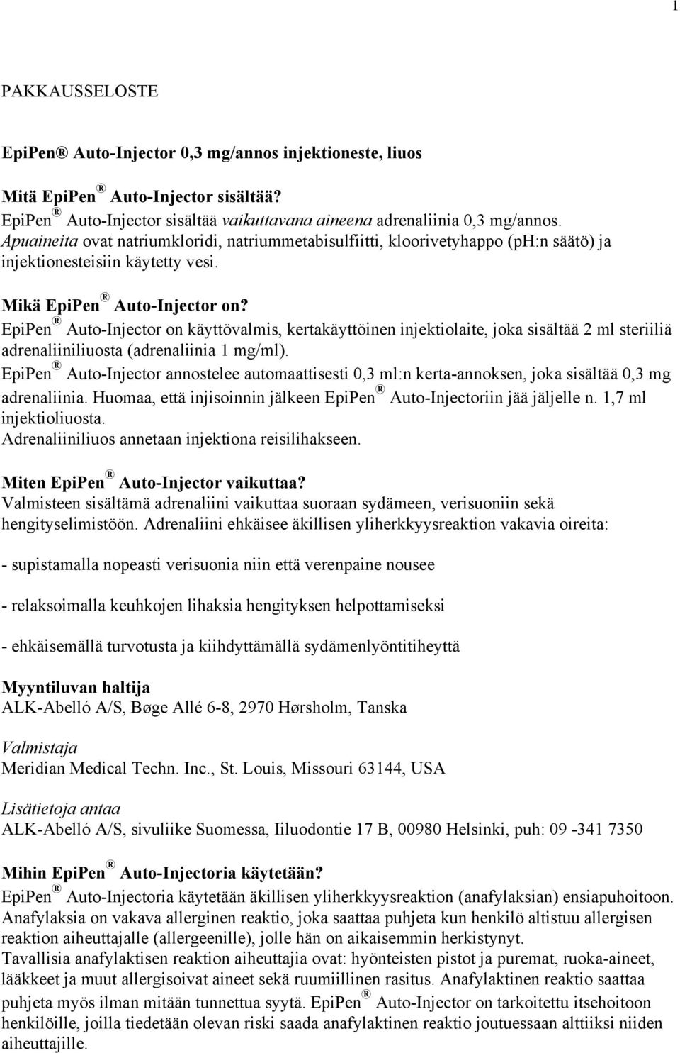 EpiPen Auto-Injector on käyttövalmis, kertakäyttöinen injektiolaite, joka sisältää 2 ml steriiliä adrenaliiniliuosta (adrenaliinia 1 mg/ml).