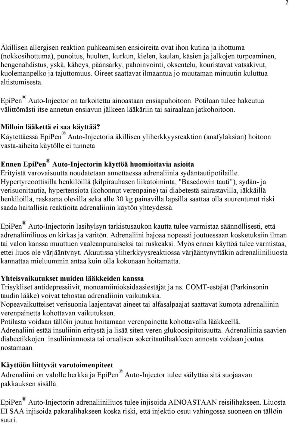 EpiPen Auto-Injector on tarkoitettu ainoastaan ensiapuhoitoon. Potilaan tulee hakeutua välittömästi itse annetun ensiavun jälkeen lääkäriin tai sairaalaan jatkohoitoon.