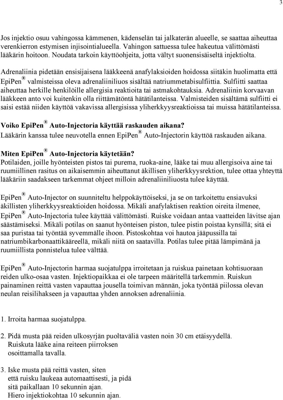 Adrenaliinia pidetään ensisijaisena lääkkeenä anafylaksioiden hoidossa siitäkin huolimatta että EpiPen valmisteissa oleva adrenaliiniliuos sisältää natriummetabisulfiittia.