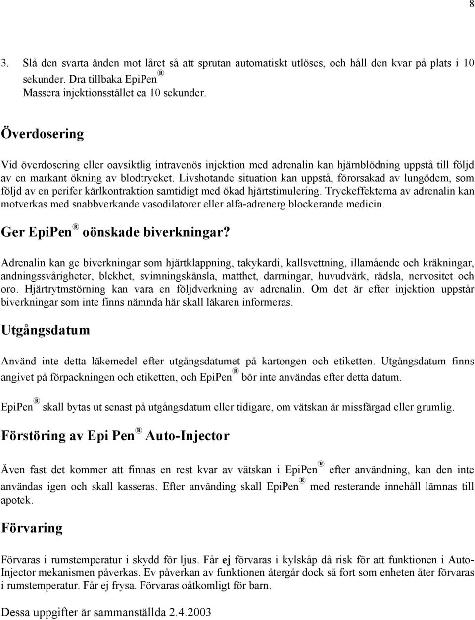 Livshotande situation kan uppstå, förorsakad av lungödem, som följd av en perifer kärlkontraktion samtidigt med ökad hjärtstimulering.
