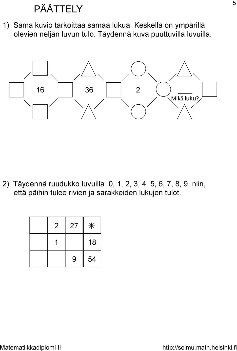 Täydennä kuva puuttuvilla luvuilla. 16 36 2 Mikä luku?