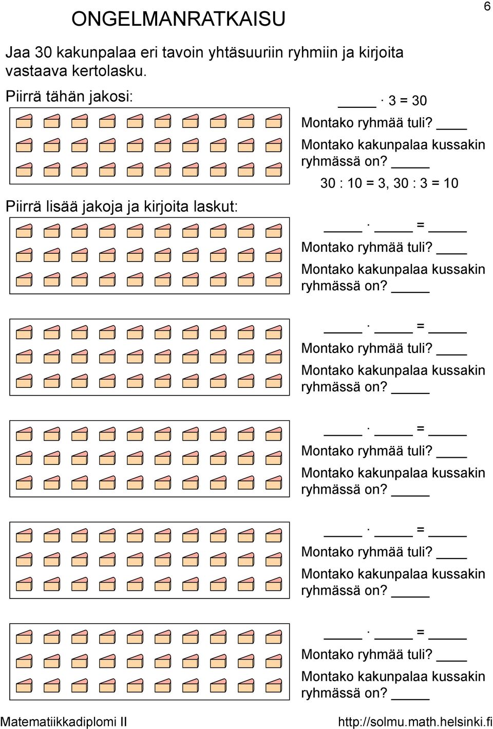 30 : 10 = 3, 30 : 3 = 10 = Montako ryhmää tuli? Montako kakunpalaa kussakin ryhmässä on?