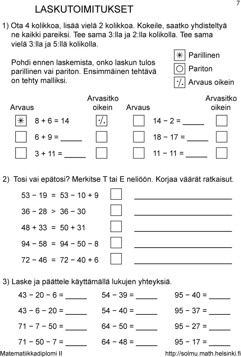 Parillinen Pariton Arvaus oikein Arvaus Arvasitko oikein Arvaus Arvasitko oikein 8 + 6 = 14 14 2 = 6 + 9 = 18 17 = 3 + 11 = 11 11 = 2) Tosi vai epätosi? Merkitse T tai E neliöön.