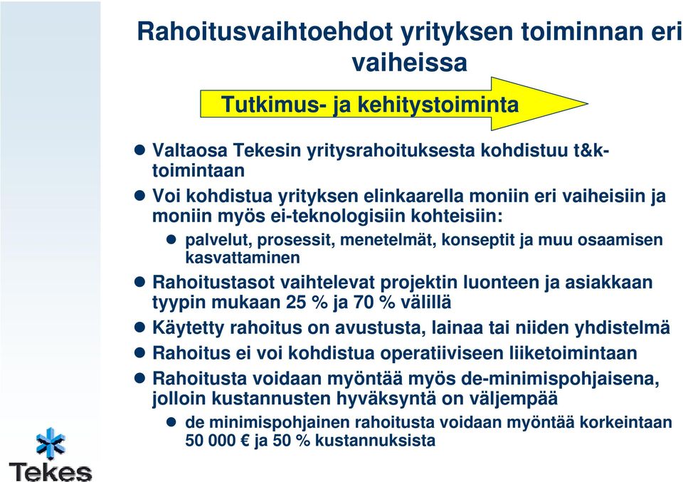 projektin luonteen ja asiakkaan tyypin mukaan 25 % ja 70 % välillä Käytetty rahoitus on avustusta, lainaa tai niiden yhdistelmä Rahoitus ei voi kohdistua operatiiviseen