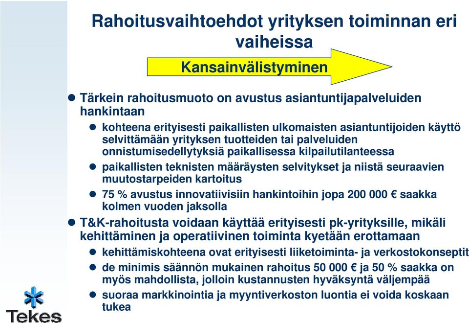 muutostarpeiden kartoitus 75 % avustus innovatiivisiin hankintoihin jopa 200 000 saakka kolmen vuoden jaksolla T&K-rahoitusta voidaan käyttää erityisesti pk-yrityksille, mikäli kehittäminen ja