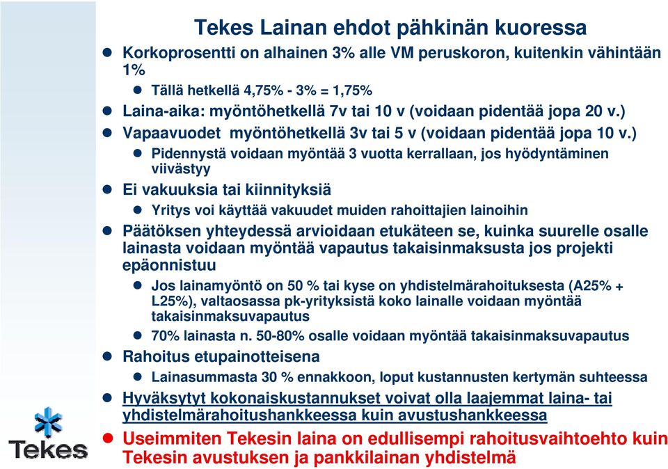 ) Pidennystä voidaan myöntää 3 vuotta kerrallaan, jos hyödyntäminen viivästyy Ei vakuuksia tai kiinnityksiä Yritys voi käyttää vakuudet muiden rahoittajien lainoihin Päätöksen yhteydessä arvioidaan