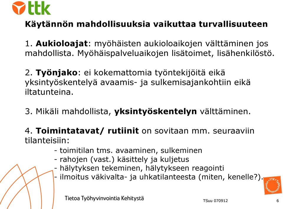 Työnjako: ei kokemattomia työntekijöitä eikä yksintyöskentelyä avaamis- ja sulkemisajankohtiin eikä iltatunteina. 3.