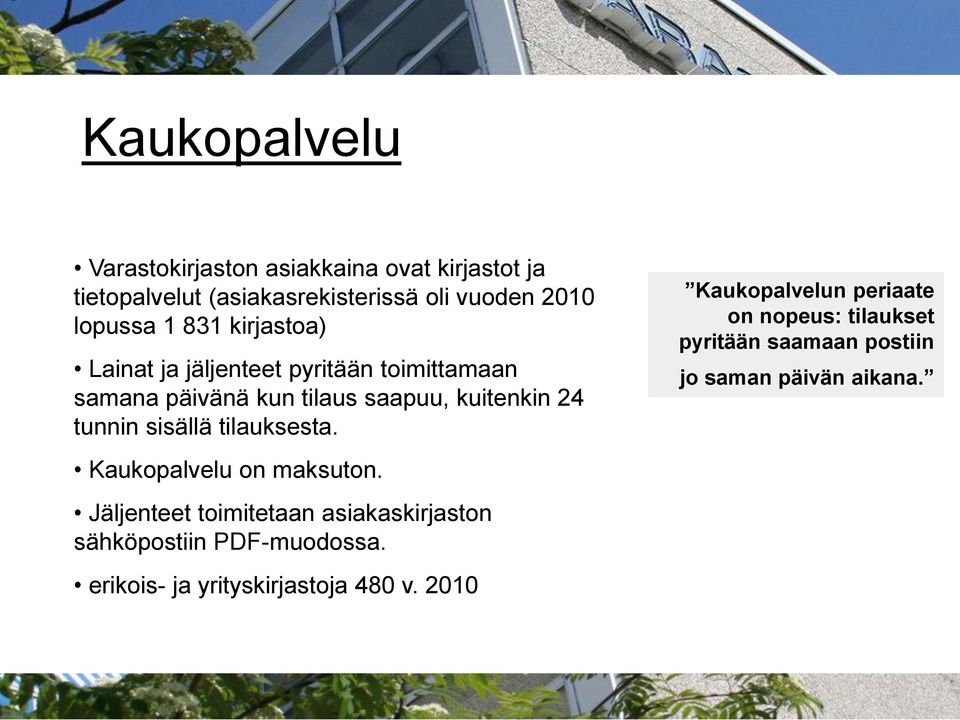 tilauksesta. Kaukopalvelu on maksuton. Jäljenteet toimitetaan asiakaskirjaston sähköpostiin PDF-muodossa.