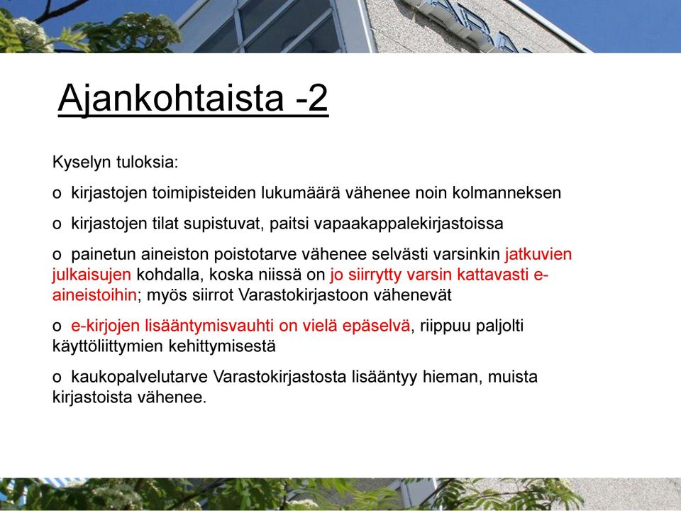 on jo siirrytty varsin kattavasti e- aineistoihin; myös siirrot Varastokirjastoon vähenevät o e-kirjojen lisääntymisvauhti on vielä