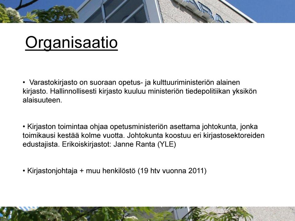 Kirjaston toimintaa ohjaa opetusministeriön asettama johtokunta, jonka toimikausi kestää kolme vuotta.