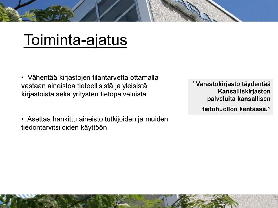 Asettaa hankittu aineisto tutkijoiden ja muiden tiedontarvitsijoiden käyttöön