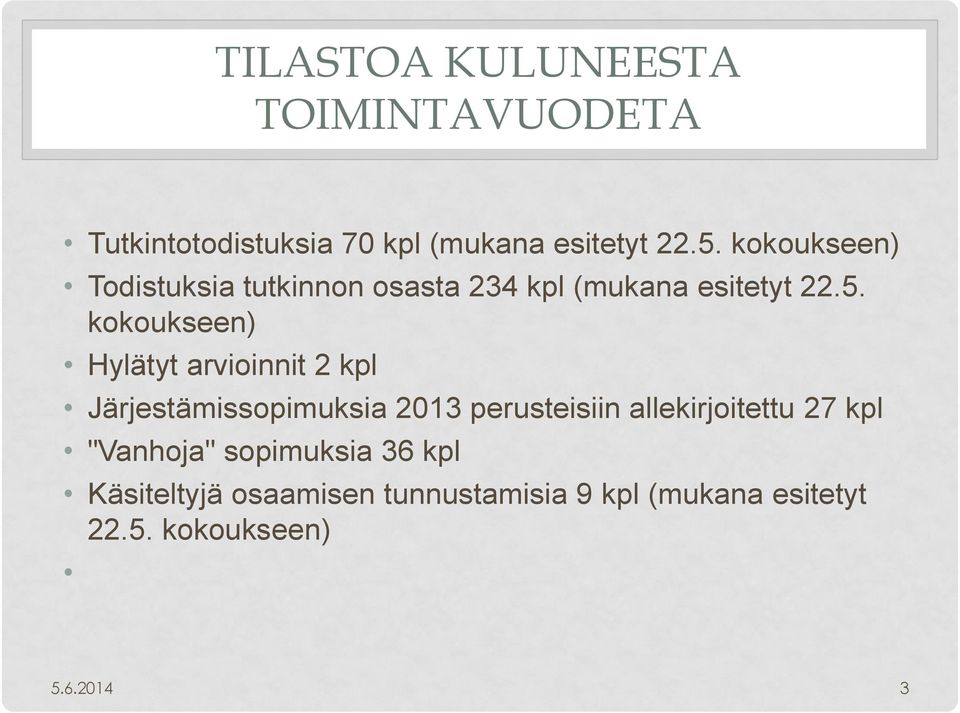 kokoukseen) Hylätyt arvioinnit 2 kpl Järjestämissopimuksia 2013 perusteisiin allekirjoitettu