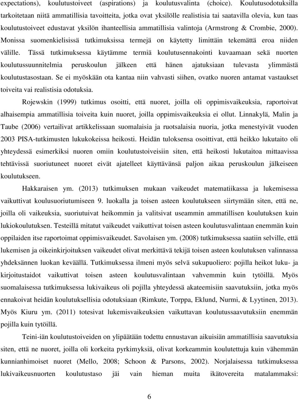 valintoja (Armstrong & Crombie, 2000). Monissa suomenkielisissä tutkimuksissa termejä on käytetty limittäin tekemättä eroa niiden välille.