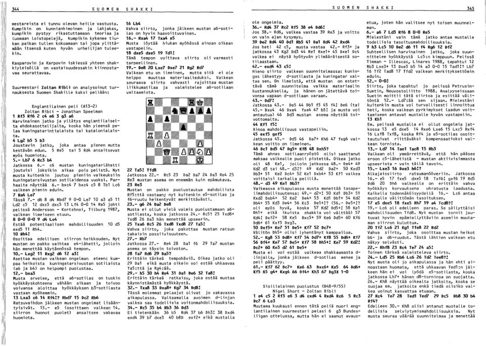 urheilijan tuleekin. Kasparovin ja Karpovin iskiessä yhteen shakkiyleisöllä on vastaisuudessakin kiinnostavaa seurattavaa.