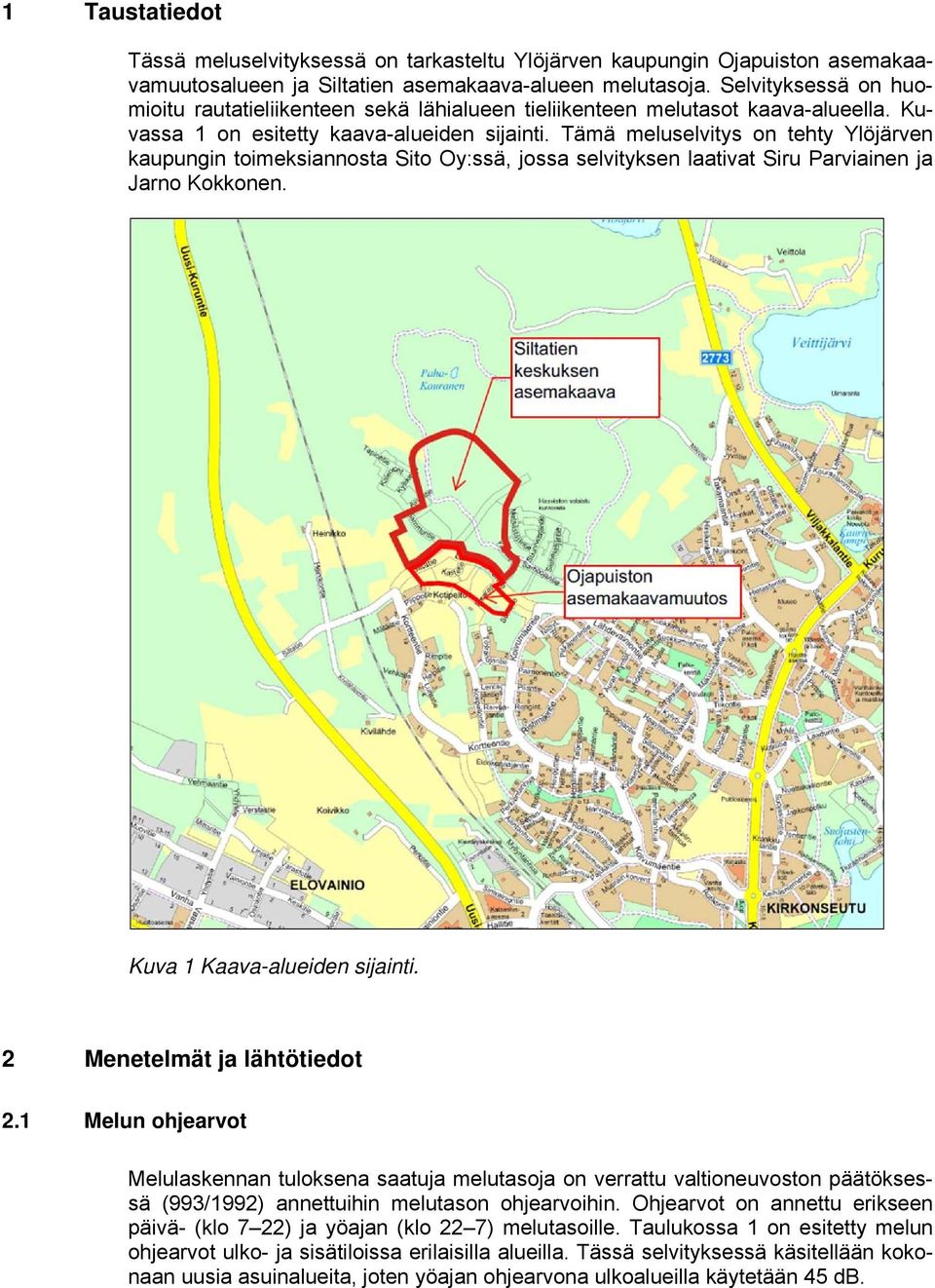 Tää eluselvitys on tehty Ylöjärven kaupungin toieksiannosta Sito Oy:ssä, jossa selvityksen laativat Siru Parviainen ja Jarno Kokkonen. Kuva 1 Kaava-alueiden sijainti. 2 Menetelät ja lähtötiedot 2.