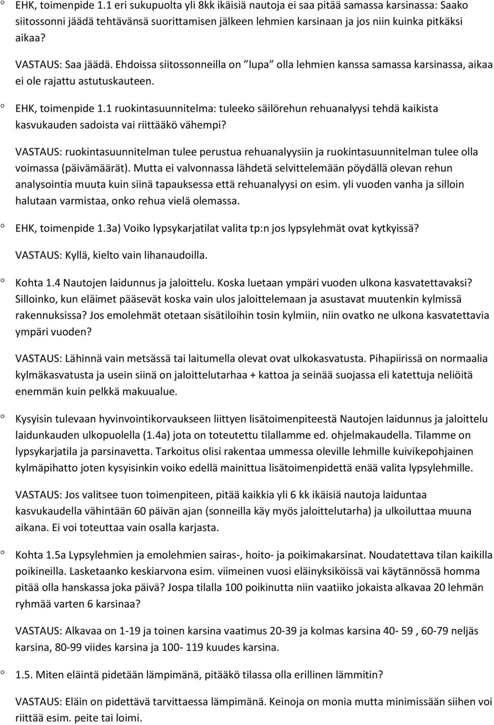 VASTAUS: Saa jäädä. Ehdoissa siitossonneilla on lupa olla lehmien kanssa samassa karsinassa, aikaa ei ole rajattu astutuskauteen.