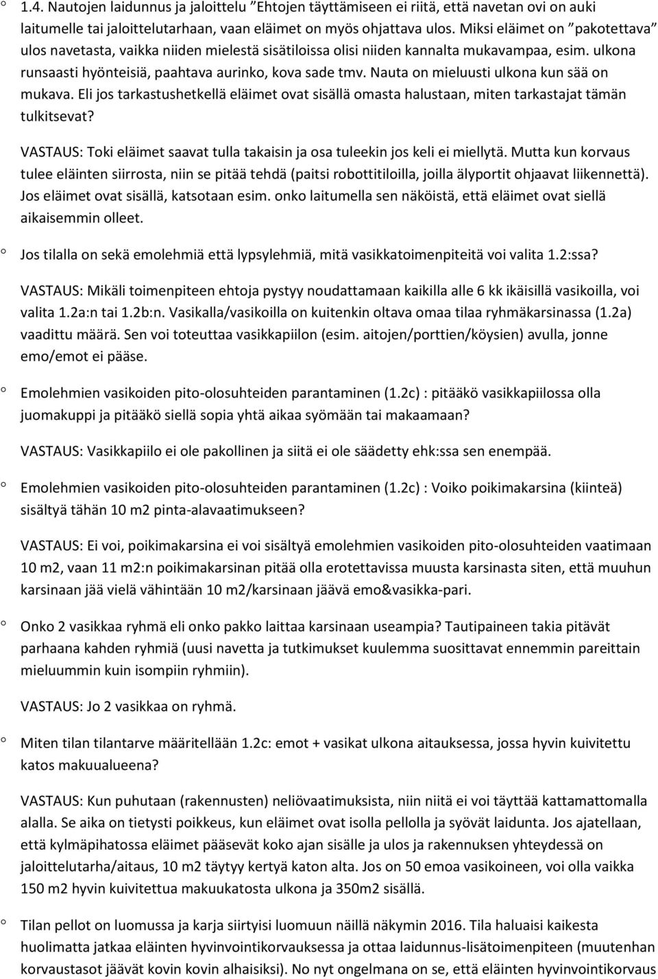 Nauta on mieluusti ulkona kun sää on mukava. Eli jos tarkastushetkellä eläimet ovat sisällä omasta halustaan, miten tarkastajat tämän tulkitsevat?