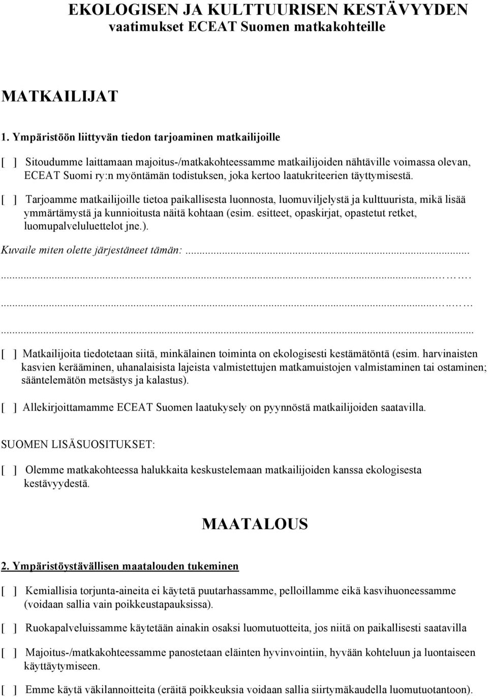 kertoo laatukriteerien täyttymisestä. [ ] Tarjoamme matkailijoille tietoa paikallisesta luonnosta, luomuviljelystä ja kulttuurista, mikä lisää ymmärtämystä ja kunnioitusta näitä kohtaan (esim.