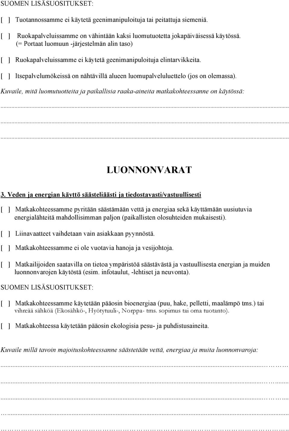 Kuvaile, mitä luomutuotteita ja paikallisia raaka-aineita matkakohteessanne on käytössä:......... LUONNONVARAT 3.