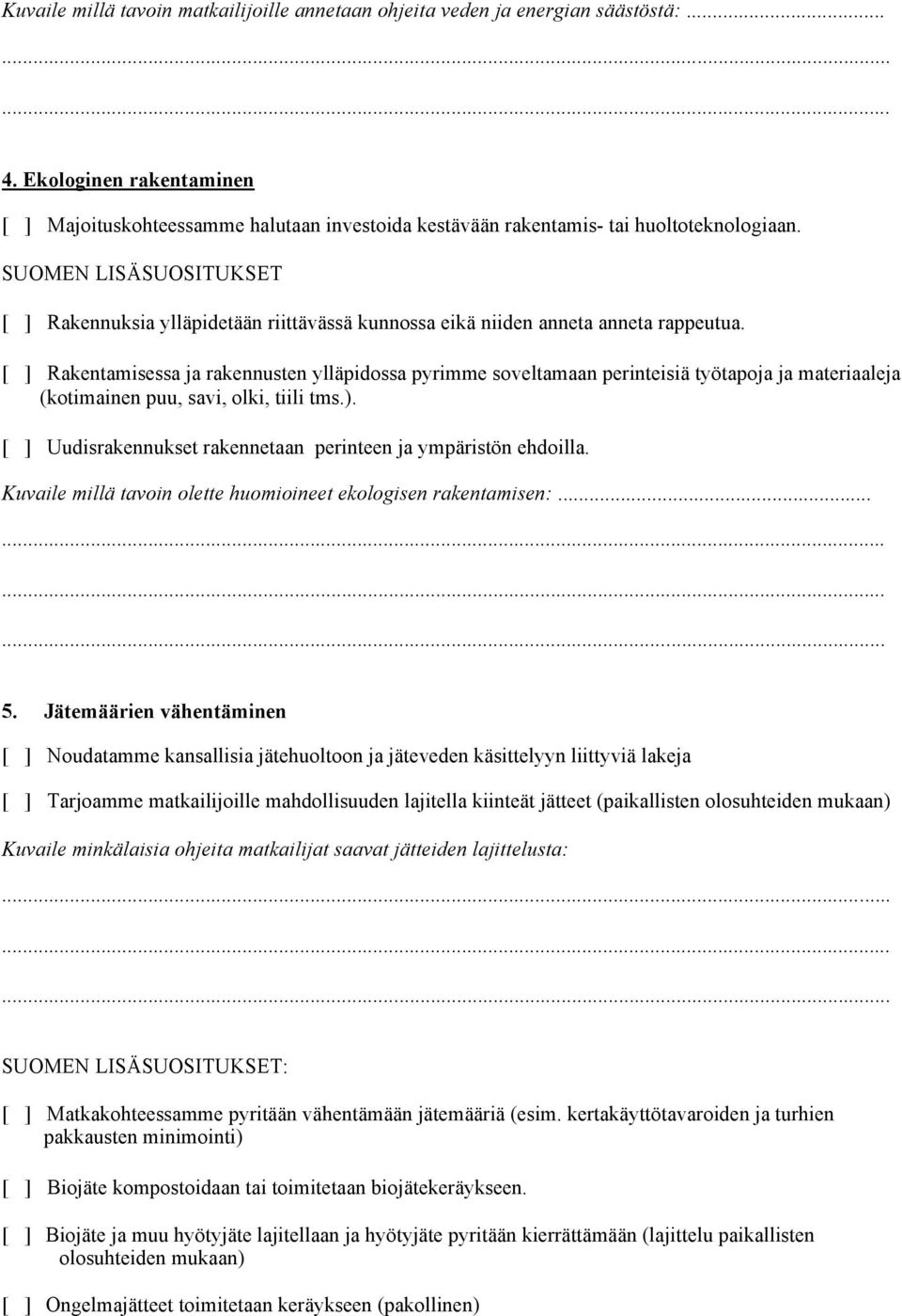 SUOMEN LISÄSUOSITUKSET [ ] Rakennuksia ylläpidetään riittävässä kunnossa eikä niiden anneta anneta rappeutua.