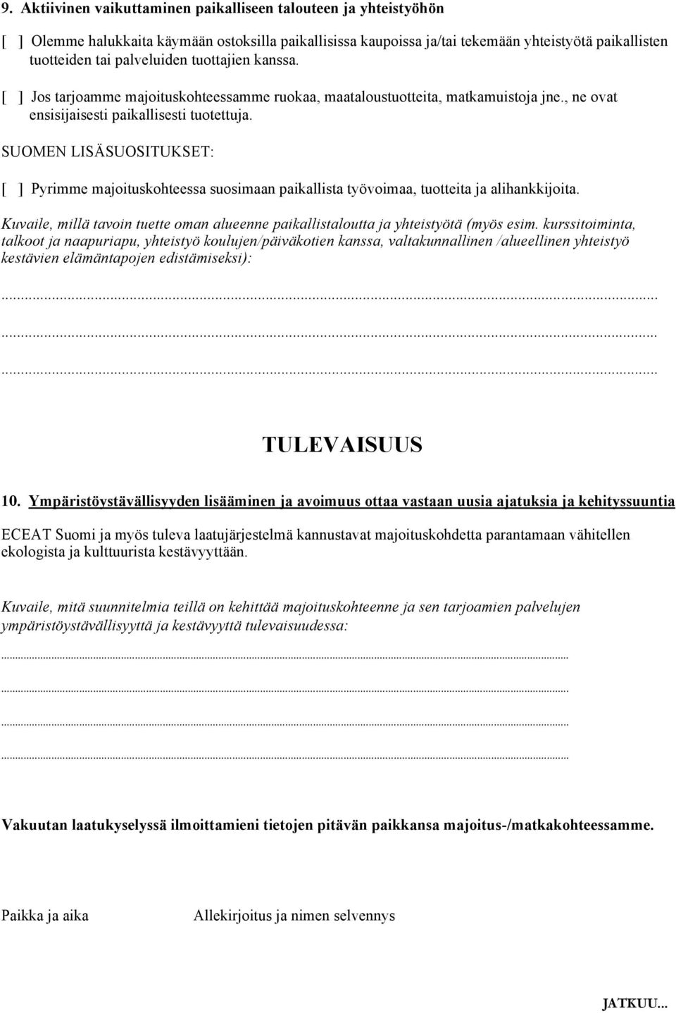 SUOMEN LISÄSUOSITUKSET: [ ] Pyrimme majoituskohteessa suosimaan paikallista työvoimaa, tuotteita ja alihankkijoita.