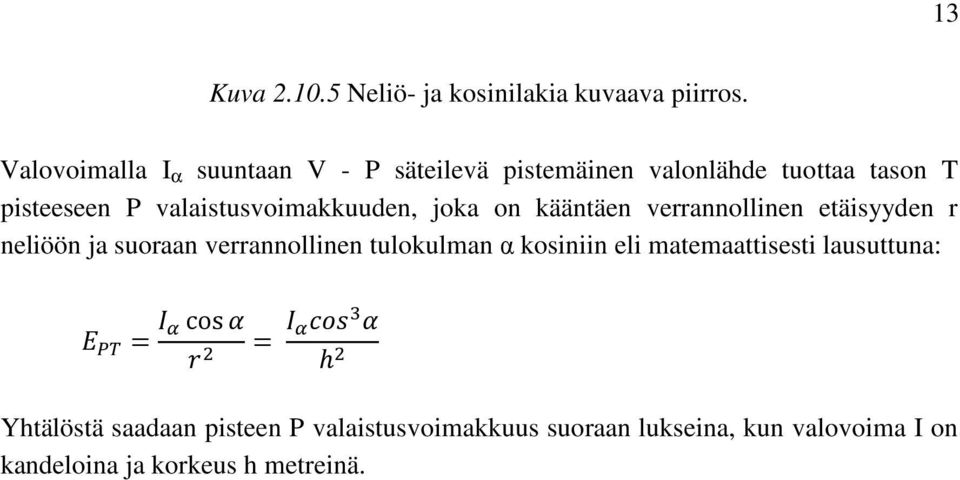 valaistusvoimakkuuden, joka on kääntäen verrannollinen etäisyyden r neliöön ja suoraan verrannollinen