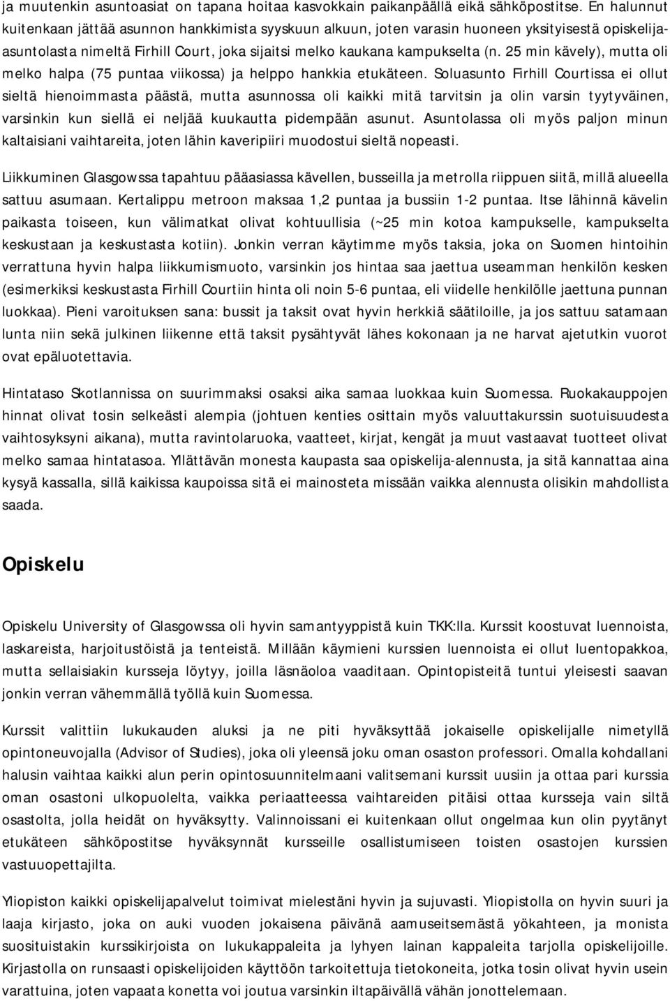 25 min kävely), mutta oli melko halpa (75 puntaa viikossa) ja helppo hankkia etukäteen.