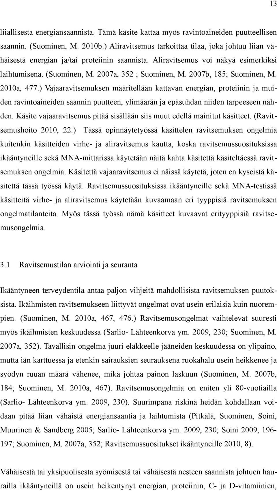 2007b, 185; Suominen, M. 2010a, 477.) Vajaaravitsemuksen määritellään kattavan energian, proteiinin ja muiden ravintoaineiden saannin puutteen, ylimäärän ja epäsuhdan niiden tarpeeseen nähden.