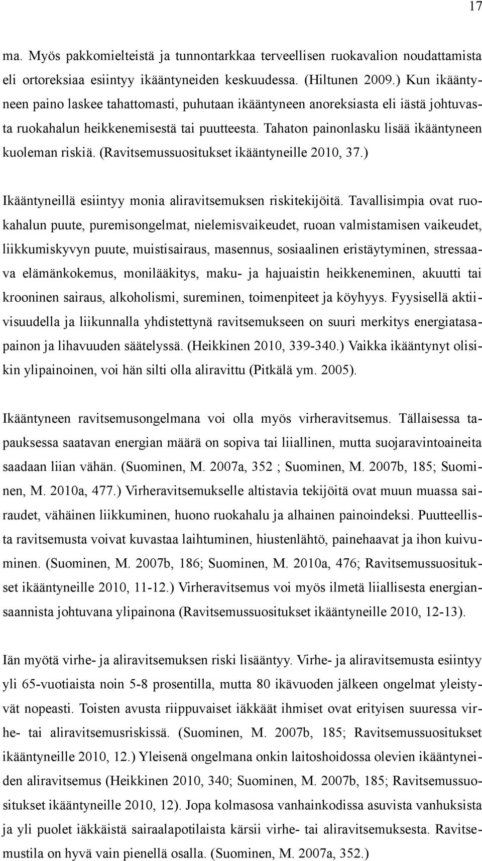 (Ravitsemussuositukset ikääntyneille 2010, 37.) Ikääntyneillä esiintyy monia aliravitsemuksen riskitekijöitä.